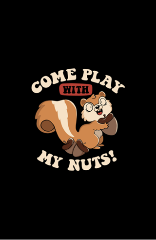 Come Play With My Nuts