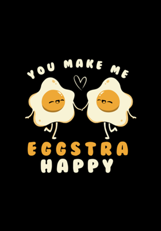 You Make Me Eggstra Happy