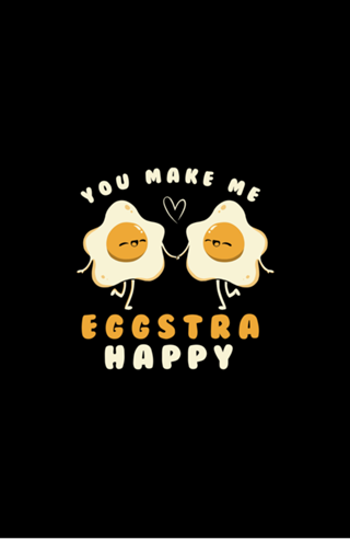 You Make Me Eggstra Happy