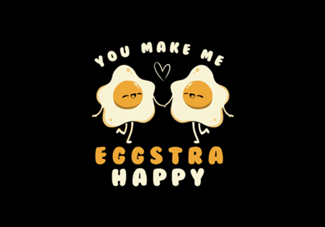 You Make Me Eggstra Happy