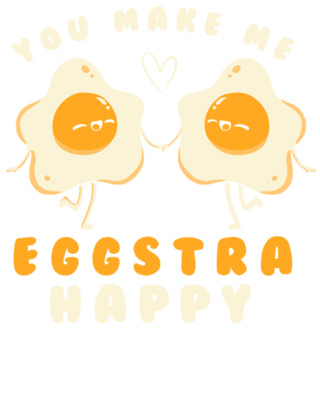 You Make Me Eggstra Happy