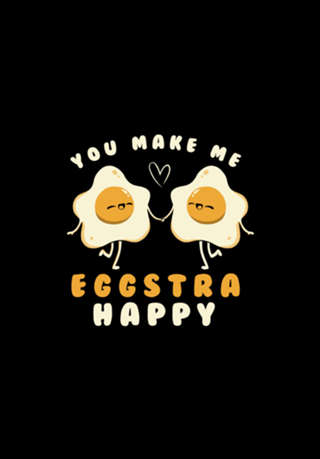 You Make Me Eggstra Happy