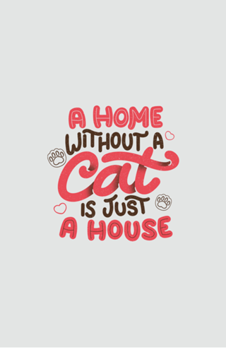 A Home Without a Cat is Just a House