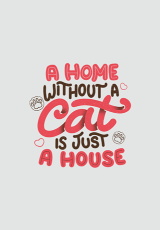 A Home Without a Cat is Just a House