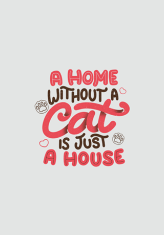 A Home Without a Cat is Just a House