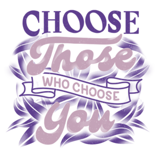 Choose Those Who Choose You