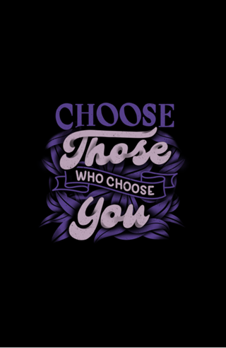 Choose Those Who Choose You