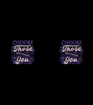 Choose Those Who Choose You