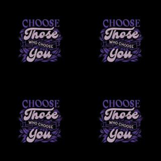 Choose Those Who Choose You