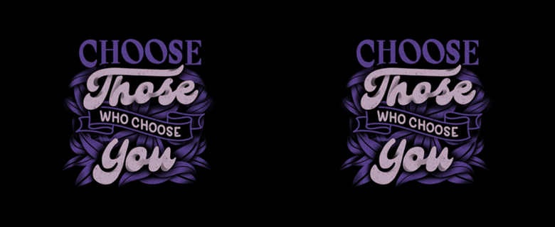 Choose Those Who Choose You