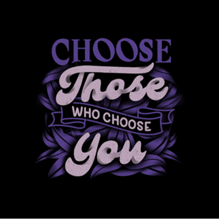 Choose Those Who Choose You