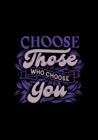 Choose Those Who Choose You
