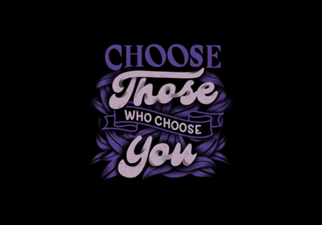 Choose Those Who Choose You