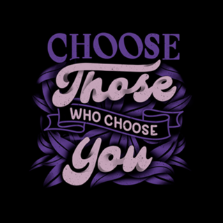 Choose Those Who Choose You