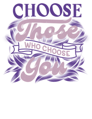 Choose Those Who Choose You