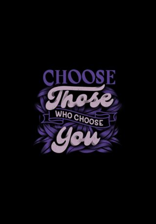 Choose Those Who Choose You