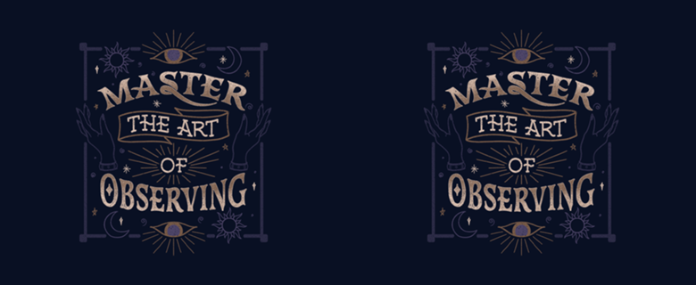 Master The Art Of Observing