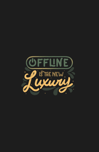 Offline is The New Luxury