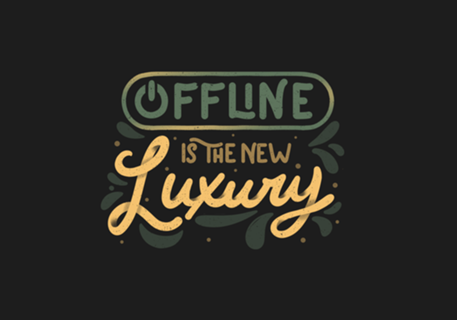 Offline is The New Luxury