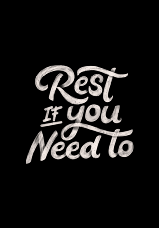 Rest if You Need to