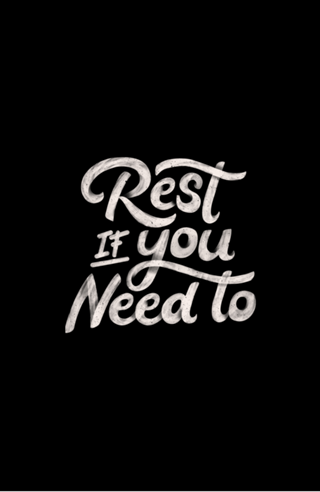 Rest if You Need to