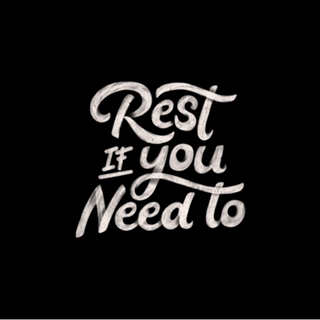 Rest if You Need to