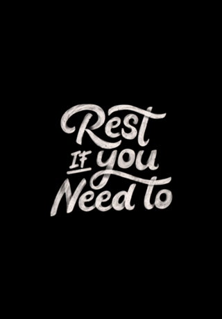 Rest if You Need to