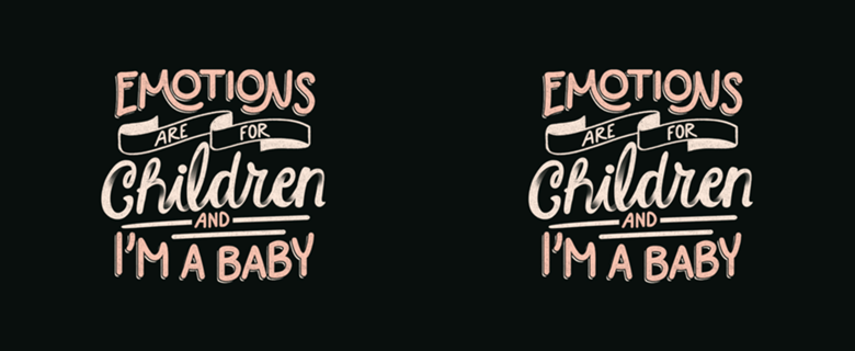Emotions Are For Children And I'm a Baby