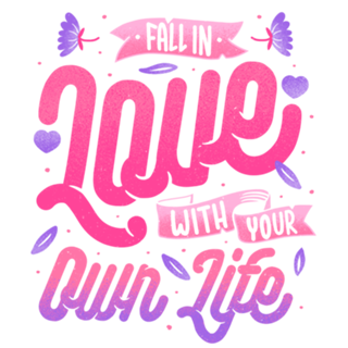 Fall in Love with Your Own Life