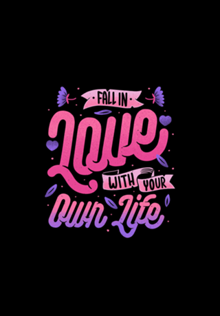 Fall in Love with Your Own Life