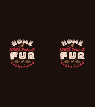 Home Is Where There Is Fur In Everything
