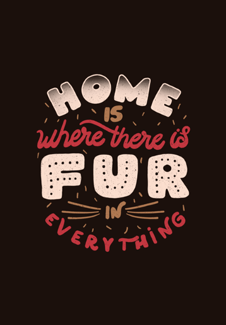 Home Is Where There Is Fur In Everything