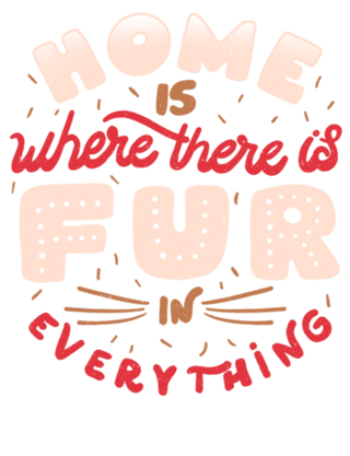 Home Is Where There Is Fur In Everything