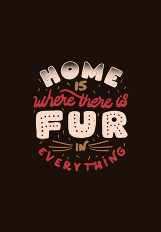 Home Is Where There Is Fur In Everything