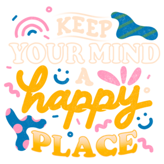 Keep Your Mind a Happy Place