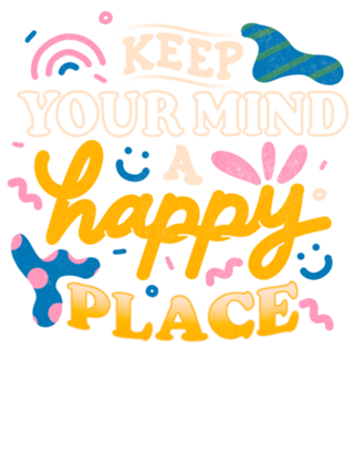 Keep Your Mind a Happy Place