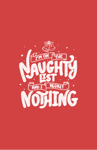 I'm on The Naughty List and I Regret Nothing