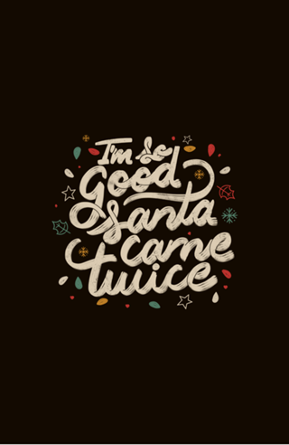 I'm so Good Santa Came Twice