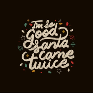 I'm so Good Santa Came Twice
