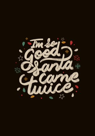 I'm so Good Santa Came Twice