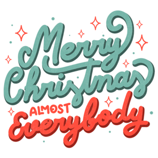 Merry Christmas Almost Everybody