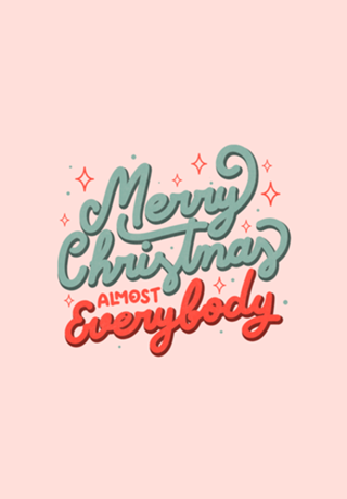 Merry Christmas Almost Everybody