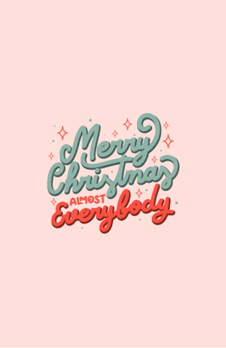 Merry Christmas Almost Everybody