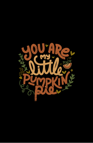 You Are My Little Pumpkin Pie
