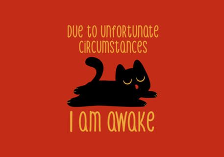 Due to Unfortunate Circumstances I Am Awake
