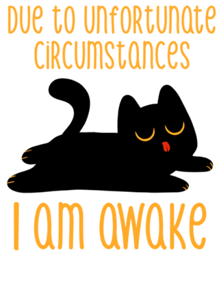 Due to Unfortunate Circumstances I Am Awake