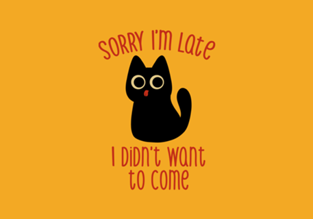 Sorry I'm Late I Didn't Want to Come Black Cat