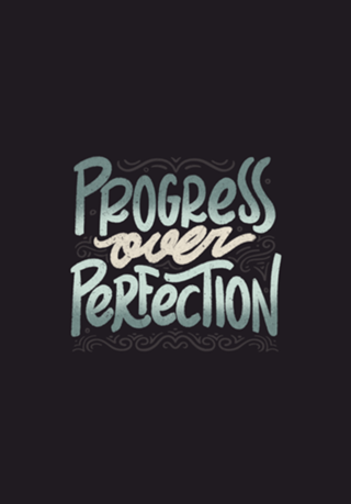 Progress Over Perfection