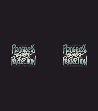 Progress Over Perfection