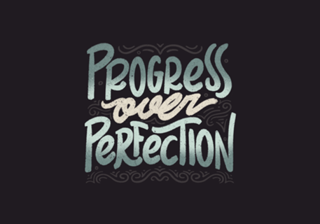 Progress Over Perfection